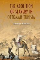 The Abolition of Slavery in Ottoman Tunisia 0813044820 Book Cover