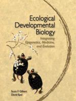 Ecological Developmental Biology: Integrating Epigenetics, Medicine, and Evolution: An Integrated Approach to Embryology, Evolution, and Medicine 1605353442 Book Cover