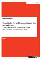 Europ�ische Entwicklungspolitik und ihre Auswirkungen. Entwicklungshilfema�nahmen aus historischer und aktueller Sicht 3668283699 Book Cover