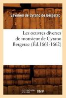 Les Oeuvres Diverses de Monsieur de Cyrano Bergerac (A0/00d.1661-1662) 2012182887 Book Cover