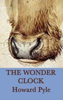 The Wonder Clock; or, Four and Twenty Marvelous Tales, Being One for Each Hour of the Day 0765342669 Book Cover