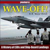 Wave-Off!: A History of Lsos and Shipboard Landings from the Best Seat in the House 1580072356 Book Cover