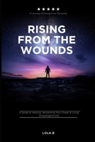 Rising From The Wounds: A Guide to Healing, Reclaiming Your Power & Living Unapologetically B0FLWT16W8 Book Cover