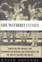 Life without Father: Compelling New Evidence That Fatherhood and Marriage Are Indispensable for the Good of Children and Society 0674532600 Book Cover