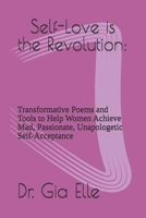 Self-Love is the Revolution:: Transformative Poems and Tools to Help Women Achieve Mad, Passionate, Unapologetic Self-Acceptance B0DXDYD15S Book Cover