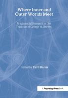 Where Inner and Outer Worlds Meet: Psychosocial Research in the Tradition of George W Brown 0415757703 Book Cover