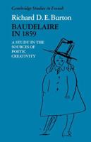Baudelaire in 1859: A Study in the Sources of Poetic Creativity (Cambridge Studies in French) 0521114144 Book Cover