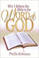 Why I Believe the Bible Is the Word of God 1930027834 Book Cover