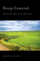 Deep Control: Essays on Free Will and Value 0199354138 Book Cover
