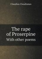 The Rape of Proserpine with Other Poems 1018929584 Book Cover