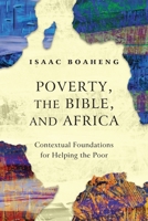 Poverty, the Bible, and Africa: Contextual Foundations for Helping the Poor 1839730331 Book Cover