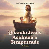 Quando Jesus Acalmou a Tempestade: Uma história sobre paz no meio do medo, para uma noite tranquila - Coleção Hora de Dormir com Deus, Volume 4 (Histórias para Crianças) (Portuguese Edition) B0H7WKHP1Q Book Cover