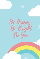 Be Happy Be Bright Be You: Motivational Notebook Journal Diary Wide Ruled College Lined Composition Notebook 100 pages, 6 x 9 inch 1676372482 Book Cover