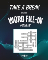 Take a Break and Do Word Fill-In Puzzles B0BZFLPGBN Book Cover