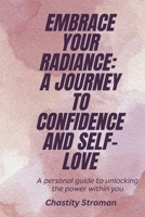 Embrace Your Radiance: A Journey To Confidence And Self-Love B0CMSGWCVK Book Cover