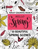 Hello Spring-Beautiful Spring Scenes- Adult Coloring Book : Spring Themed Scenes and Landscapes to Color and Enjoy 1986303357 Book Cover