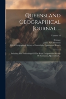 Queensland Geographical Journal ...: Including The Proceedings Of The Royal Geographical Society Of Australasia, Queensland ...; Volume 10 1021846252 Book Cover