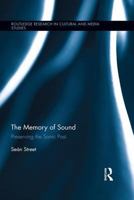 The Memory of Sound: Preserving the Sonic Past (Routledge Research in Cultural and Media Studies) 1138699160 Book Cover