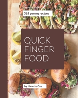 365 Yummy Quick Finger Food Recipes: Greatest Yummy Quick Finger Food Cookbook of All Time B08J5HLXH9 Book Cover
