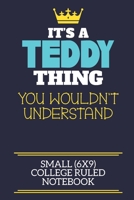 It's A Teddy Thing You Wouldn't Understand Small (6x9) College Ruled Notebook: A cute book to write in for any book lovers, doodle writers and budding authors! 170227070X Book Cover