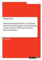 Parlamentarismuskritik bei Carl Schmitt. Eine theoretische Analyse mit Anwendung auf die moderne Kritik am deutschen Parlamentarismus 3346274543 Book Cover