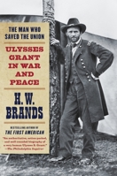 The Man Who Saved the Union: Ulysses Grant in War and Peace 0307475158 Book Cover