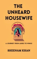 THE UNHEARD HOUSEWIFE: A Journey from Ashes to Wings B0F5HDVZQL Book Cover