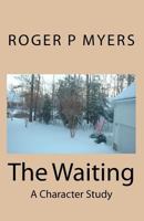 The Waiting: A Character Study 1451504101 Book Cover