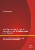 Das Personliche Budget ALS Ausweitung Der Handlungslogik Des Marktes: Strukturelle Risiken Fur Die Lebenslage Von Menschen Mit Behinderung 3842879091 Book Cover