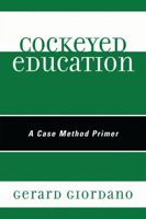 Cockeyed Education: A Case Method Primer 1607094347 Book Cover