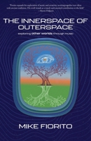 The Innerspace of Outerspace: Exploring Other Worlds Through Music 1627206841 Book Cover