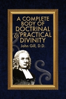 Complete body of doctrinal and practical divinity: Or, a system of evangelical truths deduced from the sacred scriptures 1015474861 Book Cover