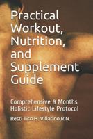 Practical Workout, Nutrition, and Supplement Guide: Comprehensive 9 Months Holistic Lifestyle Protocol 1731222351 Book Cover