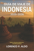 GUÍA DE VIAJE DE INDONESIA 2025-2026: Explora vibrantes tradiciones y maravillas escénicas (Spanish Edition) B0FR4YPT5L Book Cover