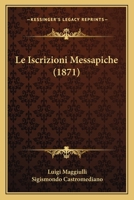 Le Iscrizioni Messapiche (Classic Reprint) 129523968X Book Cover