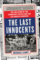 The Last Innocents: The Collision of the Turbulent Sixties and the Los Angeles Dodgers 0062360574 Book Cover