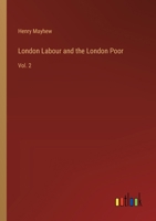 London Labour and the London Poor: A Cyclopaedia of the Condition and Earnings of Those That Will Work, Those That Cannot Work, and Those That Will Not Work; Volume 2 0486219356 Book Cover