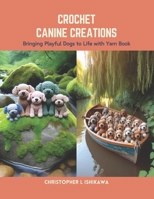 Crochet Canine Creations: Bringing Playful Dogs to Life with Yarn Book B0CS6XWGGQ Book Cover