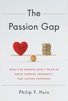 The Passion Gap: What Our Parents Didn't Teach Us About Purpose, Prosperity, and Lasting Happiness 1632998750 Book Cover