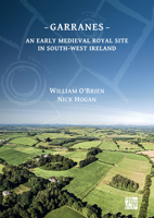 Garranes: An Early Medieval Royal Site in South-West Ireland 1789699193 Book Cover