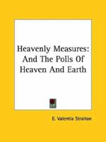 Heavenly Measures: And The Polls Of Heaven And Earth 1162813121 Book Cover