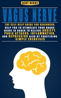 Vagus Nerve: The self-help guide for beginners help you to stimulate your vagus nerve in order to relieve anxiety, panic attacks, inflammation, and depression also by practicing simple exercises B088N921J9 Book Cover