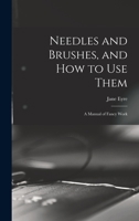 Needles and Brushes, and how to use Them; a Manual of Fancy Work 1018729097 Book Cover