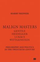 Malign Masters: Gentile, Heidegger, Lukacs, Wittgenstein - Philosophy and Politics in the Twentieth Century 1349257095 Book Cover