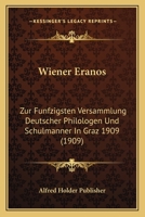 Wiener Eranos: Zur Funfzigsten Versammlung Deutscher Philologen Und Schulmanner In Graz 1909 (1909) 1168108055 Book Cover