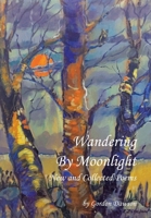 Wandering by Moonlight: New and Collected Poems 1665731206 Book Cover