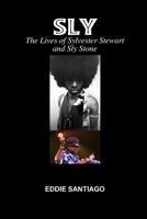 Sly: the Lives of Sylvester Stewart and Sly Stone 143570987X Book Cover