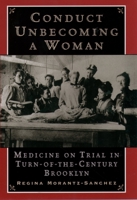 Conduct Unbecoming a Woman: Medicine on Trial in Turn-of-the-Century Brooklyn