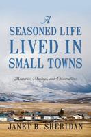 A Seasoned Life Lived in Small Towns: Memories, Musings, and Observations 1478702400 Book Cover