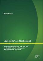 Sex-Sells' ALS Werbetrend: Eine Untersuchung Von Text Und Bild in Hinblick Auf Die Erfolgreiche Werbestrategie Sex-Sells' 3842882041 Book Cover